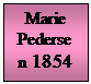 Tekstboks: Marie Pedersen 1854