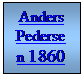 Tekstboks: Anders Pedersen 1860