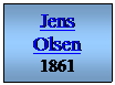 Tekstboks: Jens Olsen
1861
