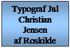 Tekstboks: Typograf Jul Christian Jensen
af Roskilde
