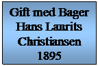 Tekstboks: Gift med Bager Hans Laurits Christiansen
1895
